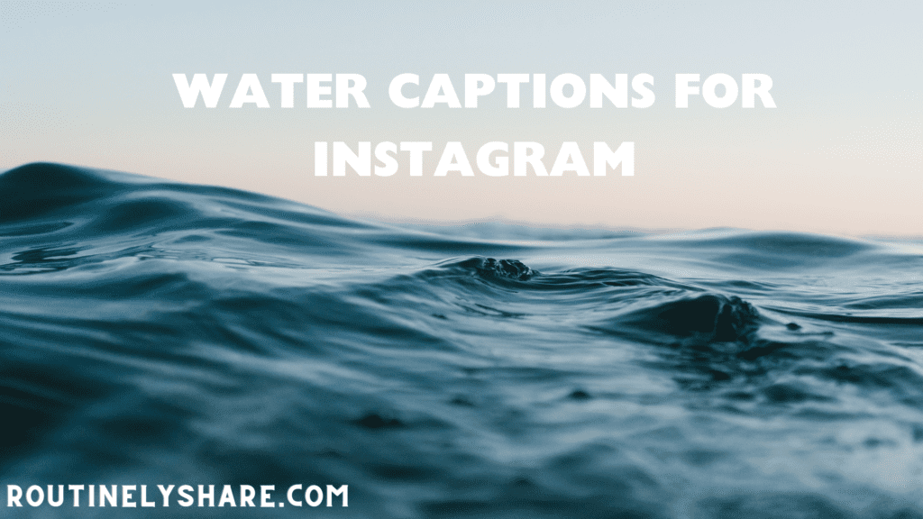 200 Best Water Captions for Instagram - Routinely Share